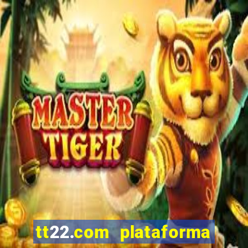 tt22.com plataforma de jogos